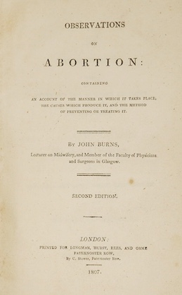 Burns, John - Observations on Abortion: containing an account of the manner in which it takes place, the causes which produce it, and the method of preventing or treating it. 2nd edition (revised). sometime rebound calf